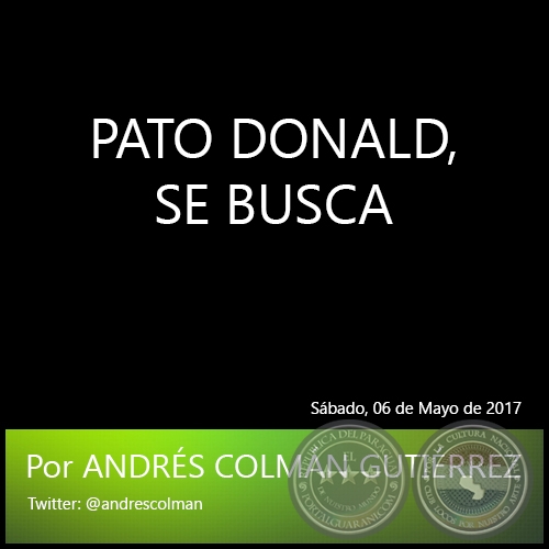 PATO DONALD, SE BUSCA - Por ANDRS COLMN GUTIRREZ - Sbado, 06 de Mayo de 2017